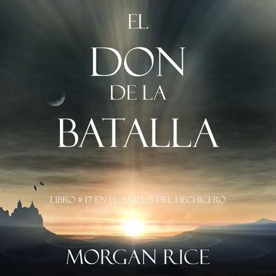 El Don de la Batalla (Libro & 17 De El Anillo Del Hechicero) - Morgan Rice, Audio, 9781094315706