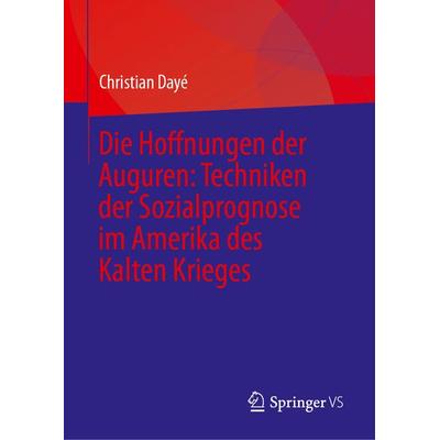 Die Hoffnungen der Auguren: Techniken der Sozialprognose im Amerika des Kalten Krieges, Gebundene Ausgabe von Christian Dayé, Springer,