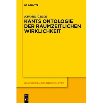 Kants Ontologie der raumzeitlichen Wirklichkeit, Gebundene Ausgabe von Kiyoshi Chiba, De Gruyter, 978-3-11-028068-5