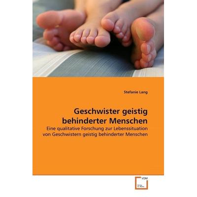 Lang, S: Geschwister geistig behinderter Menschen, Taschenbuch von Stefanie Lang, VDM, 978-3-639-26626-9