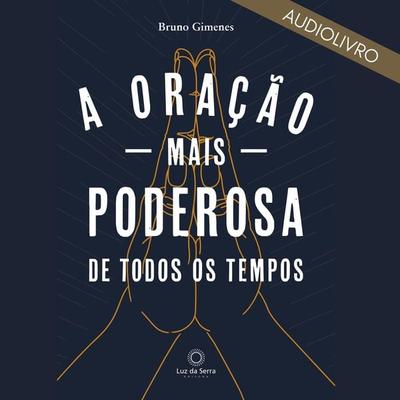 A oração mais poderosa de todos os tempos - Bruno Gimenes, Audio, 9786588484401