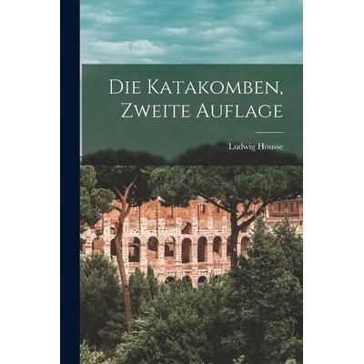 Die Katakomben, zweite Auflage, Taschenbuch von Ludwig Housse, Legare Street Press, 978-1-01-831127-2