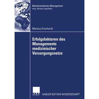 Erfolgsfaktoren des Managements medizinischer Versorgungsnetze, Taschenbuch von Markus Kronhardt, Deutscher Universitätsverlag, 978-3-8244-8107-1