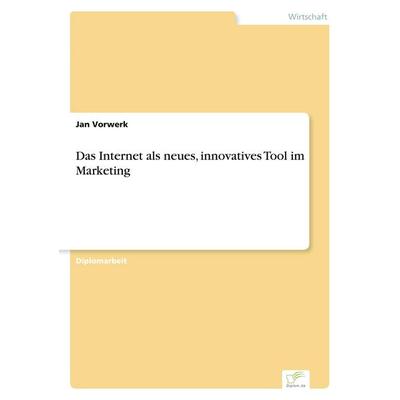 Das Internet als neues, innovatives Tool im Marketing, Taschenbuch von Jan Vorwerk, GRIN, 978-3-8386-0808-2