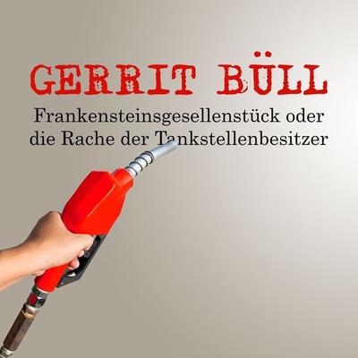 Frankensteinsgesellenstück oder die Rache der Tankstellenbesitzer - Gerrit Büll, Audio, 4061707006265