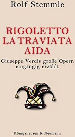 Rolf Stemmle - Rigoletto - La Traviata - Aida: Giuseppe Verdis große Opern eingängig erzählt - Preis vom 09.10.2026 07:28:09 h