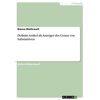 Definite Artikel als Anzeiger des Genus von Substantiven, Taschenbuch von Bianca Weihrauch, GRIN, 978-3-668-63698-9