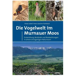 Die Vogelwelt im Murnauer Moos, Ratgeber von Heiko T. Liebel, Hans-Joachim Fünfstück