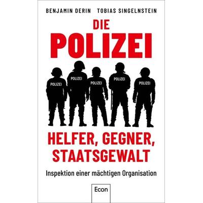 Die Polizei: Helfer, Gegner, Staatsgewalt, Gebundene Ausgabe von Benjamin Derin,Tobias Singelnstein, Econ, 978-3-430-21059-1