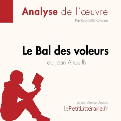 Le Bal des voleurs de Jean Anouilh (Fiche de lecture) - LePetitLitteraire,Raphaëlle O'Brien; Audio, 9782808032346