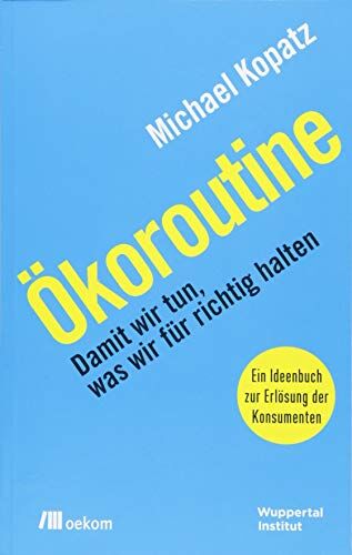 Michael Kopatz - Ökoroutine: Damit wir tun, was wir für richtig halten - Preis vom 30.09.2026 22:30:23 h