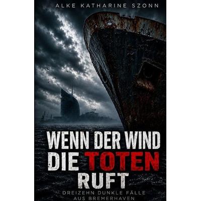 Wenn der Wind die Toten ruft, Taschenbuch von Alke Katharine Szonn, Epubli, 978-3-565-46068-7