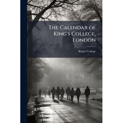 The Calendar of King's College, London, Taschenbuch von , Creative Media Partners, LLC, 978-1-02-381617-5