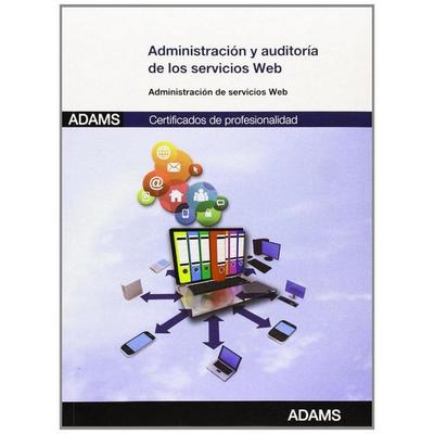 Administración y auditoría de los servicios web : certificado de profesionalidad de administración de servicios de Internet, Taschenbuch von , Adams