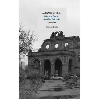 Gin zu Ende – achtzehn Uhr, Gebundene Ausgabe von Alexander Peer, Limbus Verlag, 978-3-99039-213-3