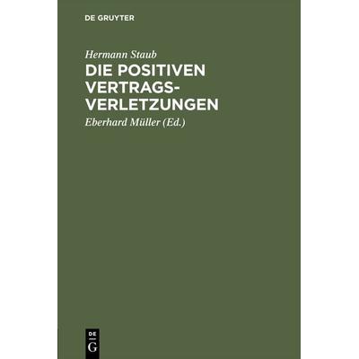 Die positiven Vertragsverletzungen, Gebundene Ausgabe von Hermann Staub, De Gruyter, 978-3-11-115877-8