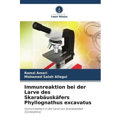 Immunreaktion bei der Larve des Skarabäuskäfers Phyllognathus excavatus, Taschenbuch von Ramzi Amari,Mohamed Salah Allagui, Verlag Unser Wissen,