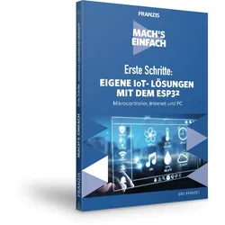 Erste Schritte: Eigene IoT-Lösungen mit dem ESP32 - Mach's Einfach