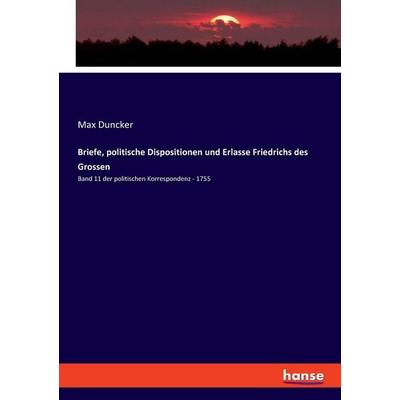Briefe, politische Dispositionen und Erlasse Friedrichs des Grossen, Taschenbuch von Max Duncker, Hansebooks, 978-3-348-09448-1