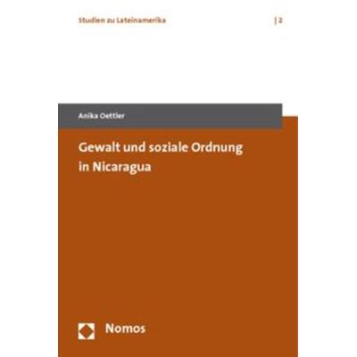 Gewalt und soziale Ordnung in Nicaragua, Taschenbuch von Anika Oettler, Nomos, 978-3-8329-4922-8