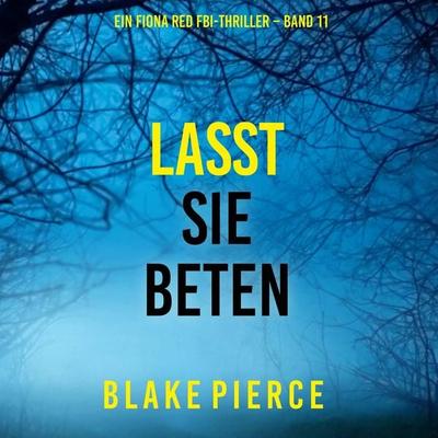 Lasst Sie Beten (Ein Fiona Red FBI-Thriller – Band 11) - Blake Pierce, Audio, 9798341586420