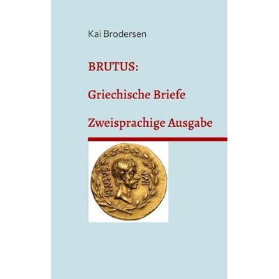 Brutus: Griechische Briefe, Taschenbuch von Kai Brodersen, Kartoffeldruck-Verlag, 978-3-911973-03-8