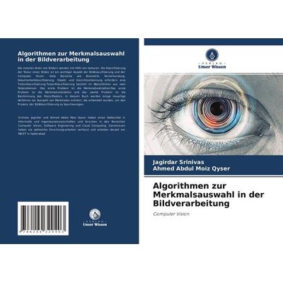 Algorithmen zur Merkmalsauswahl in der Bildverarbeitung, Taschenbuch von Jagirdar Srinivas,Ahmed Abdul Moiz Qyser, Verlag Unser Wissen,