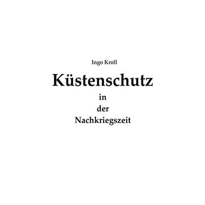 Küstenschutz in der Nachkriegszeit, Taschenbuch von Ingo Kroll, BoD – Books on Demand, 978-3-7392-0269-3