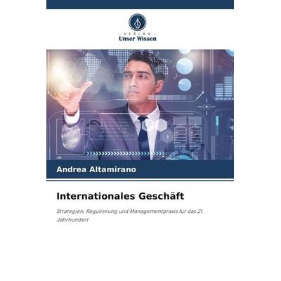 Internationales Geschäft, Taschenbuch von Andrea Altamirano, Verlag Unser Wissen, 978-620-9-53208-5
