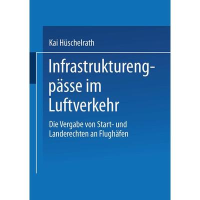 Infrastrukturengpässe im Luftverkehr, Taschenbuch von Kai Hüschelrath, Deutscher Universitätsverlag, 978-3-8244-6773-0