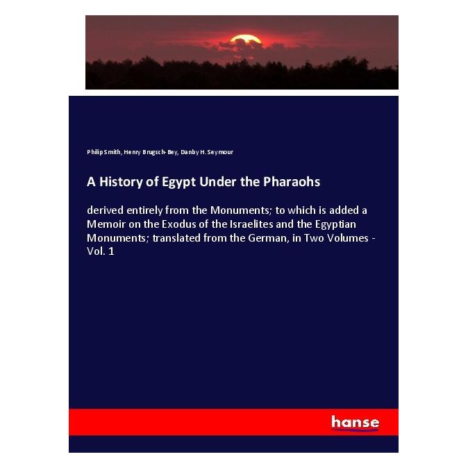 Hansebooks A History of Egypt Under the Pharaohs (Deutsch, Softcover, Danby H. Seymour, Henry Brugsch-Bey, Philip Smith) (56195001)