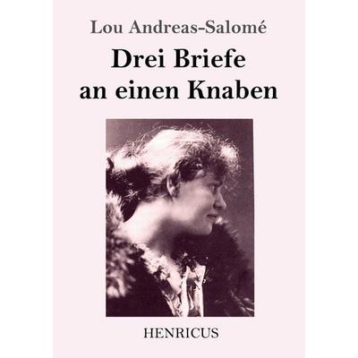 Drei Briefe an einen Knaben, Taschenbuch von Lou Andreas-Salome, Henricus - Edition Deutsche Klassik GmbH, Berlin, 978-3-8478-3383-3