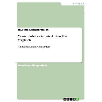Menschenbilder im interkulturellen Vergleich, Taschenbuch von Thusinta Mahendrarajah, GRIN, 978-3-640-96087-3