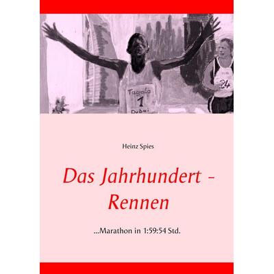 Das Jahrhundert-Rennen, Gebundene Ausgabe von Heinz Spies, BoD – Books on Demand, 978-3-7392-1980-6