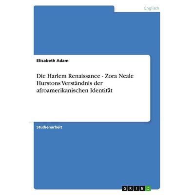 Die Harlem Renaissance - Zora Neale Hurstons Verständnis der afroamerikanischen Identität, Taschenbuch von Elisabeth Adam, GRIN, 978-3-638-87389-5