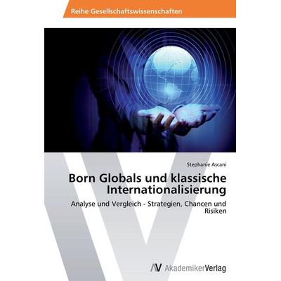 Born Globals und klassische Internationalisierung, Taschenbuch von Stephanie Ascani, AV Akademikerverlag, 978-3-639-46642-3
