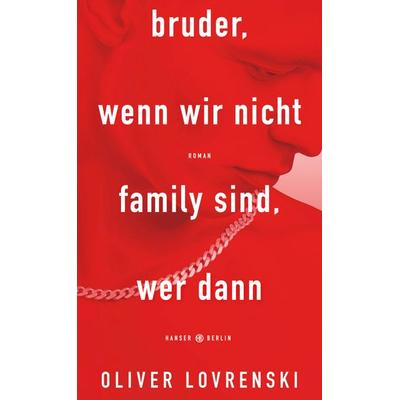 bruder, wenn wir nicht family sind, wer dann, Gebundene Ausgabe von Oliver Lovrenski, Hanser Berlin in Carl Hanser Verlag GmbH & Co. KG,