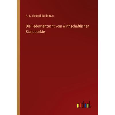 Die Federviehzucht vom wirthschaftlichen Standpunkte, Taschenbuch von A. C. Eduard Baldamus, Outlook, 978-3-368-65327-9