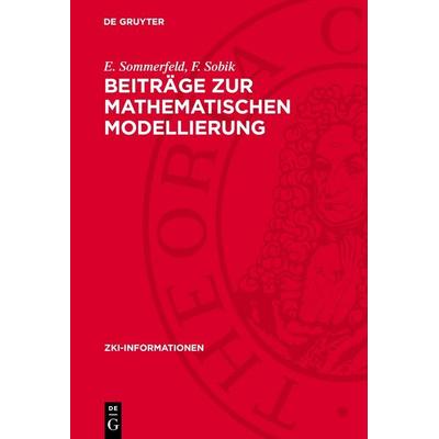 Beiträge zur mathematischen Modellierung, Gebundene Ausgabe von E. Sommerfeld,F. Sobik, De Gruyter, 978-3-11-275342-2