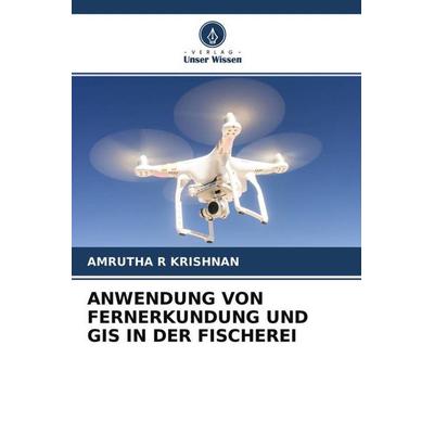 ANWENDUNG VON FERNERKUNDUNG UND GIS IN DER FISCHEREI, Taschenbuch von Amrutha R. Krishnan, Verlag Unser Wissen, 978-620-4-59048-6