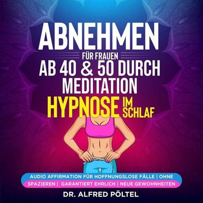 Abnehmen für Frauen ab 40 & 50 durch Meditation / Hypnose im Schlaf - Alfred Pöltel, Audio, 9783986468316