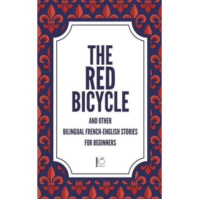 The Red Bicycle And Other Bilingual French-English Stories for Beginners, Taschenbuch von Pomme Bilingual, Pomme Bilingual