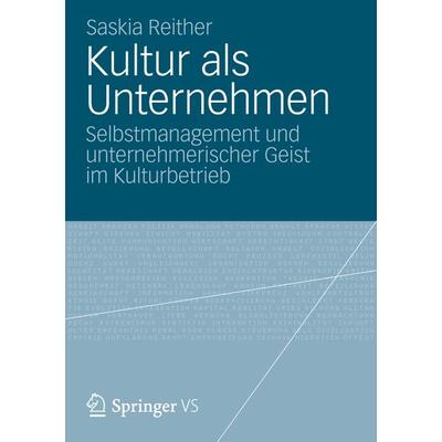 Kultur als Unternehmen, Taschenbuch von Saskia Reither, Springer Fachmedien Wiesbaden GmbH, 978-3-658-00525-2