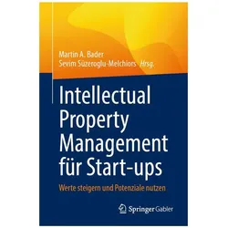 Intellectual Property Management für Start-ups, Fachbücher von Sevim Süzeroglu-Melchiors, Martin A. Bader
