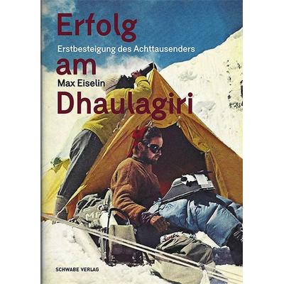 Erfolg am Dhaulagiri, Gebundene Ausgabe von Max Eiselin, Schwabe Verlag Basel, 978-3-7965-4791-1