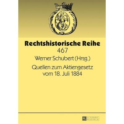 Quellen zum Aktiengesetz vom 18. Juli 1884, Gebundene Ausgabe von , Peter Lang GmbH, Internationaler Verlag der Wissenschaften, 978-3-631-71782-0