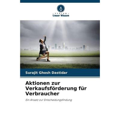 Aktionen zur Verkaufsförderung für Verbraucher, Taschenbuch von Surajit Ghosh Dastidar, Verlag Unser Wissen, 978-620-2-17734-4