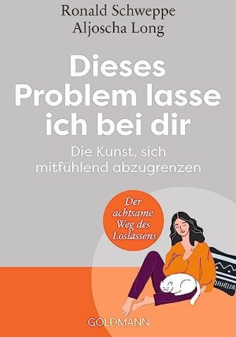 Ronald Schweppe - Dieses Problem lasse ich bei dir: Die Kunst, sich mitfühlend abzugrenzen - Der achtsame Weg des Loslassens - Preis vom 11.10.2026 15:43:13 h