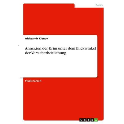Annexion der Krim unter dem Blickwinkel der Versicherheitlichung, Taschenbuch von Aleksandr Klenov, GRIN, 978-3-346-29533-0