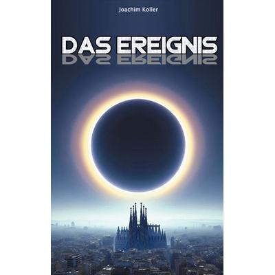 Das Ereignis, Taschenbuch von Joachim Koller, BoD – Books on Demand, 978-3-695-18820-8